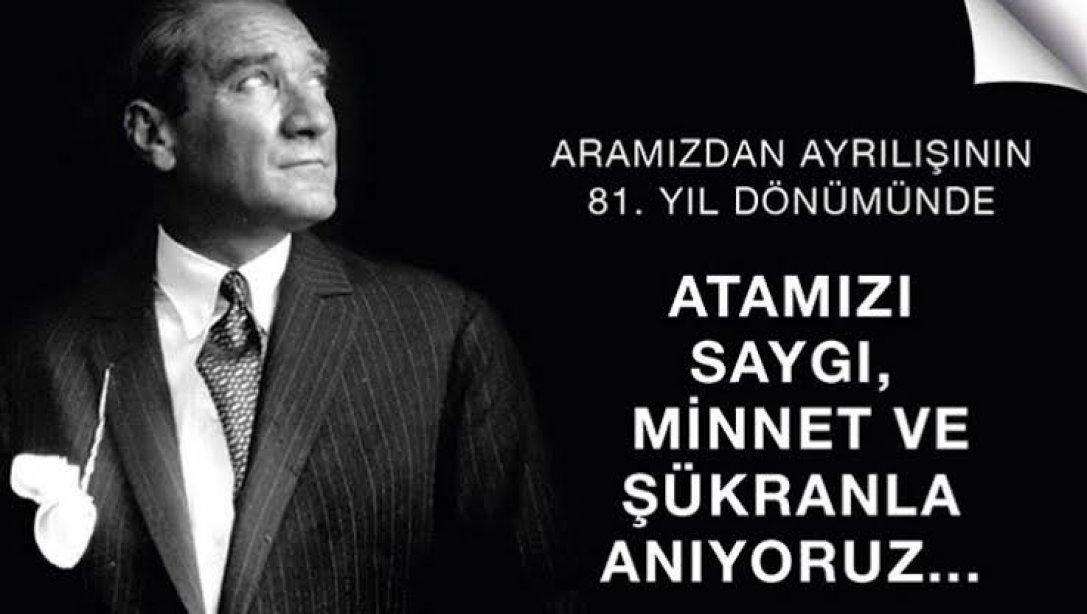 Gazi Mustafa Kemal ATATÜRK Vefatının 81.Yıl Dönümünde Saygı ve Özlemle Anıldı.